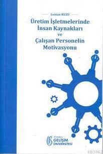 Üretim İşletmelerinde İnsan Kaynakları ve Çalışan Personelin Motivasyonu