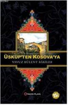 Üsküp'ten Kosova'ya Yavuz Bülent Bakiler