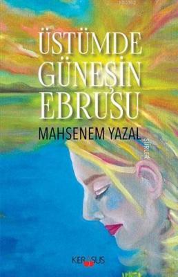 Üstümde Güneşin Ebrusu Mahsenem Yazal