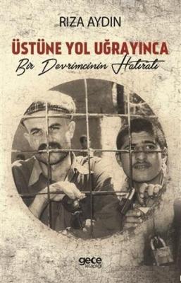 Üstüne Yol Uğrayınca Bir Devrimcinin Hatıratı