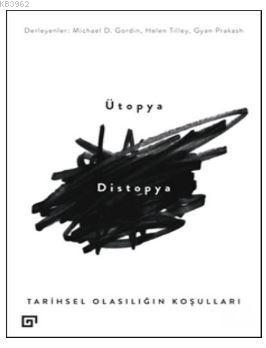 Ütopya Distopya: Tarihsel Olasılığın Koşulları Gyan Prakash