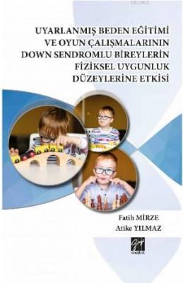 Uyarlanmış Beden Eğitimi ve Oyun Çalışmalarının Down Sendromlu Bireylerin Fiziksel Uygunluk