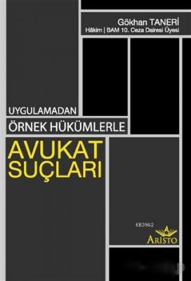 Uygulamadan Örnek Hükümlerle Avukat Suçları Gökhan Taneri