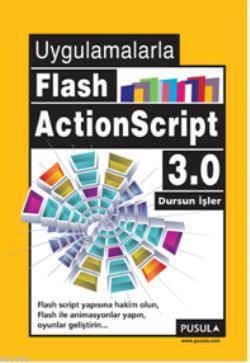 Uygulamalarla Flash ActionScript 3.0 Dursun İşler