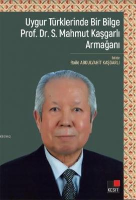 Uygur Türklerinde Bir Bilge Prof. Dr. S. Mahmut Kaşgarlı Armağanı Rail