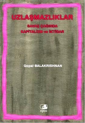 Uzlaşmazlıklar - Savaş Çağında Kapitalizm Ve Iktidar Gopal Balakrishna
