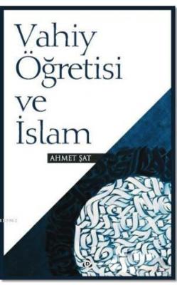 Vahiy Öğretisi ve İslam Ahmet Şat