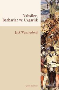 Vahşiler, Barbarlık ve Uygarlık Jack Weatherford