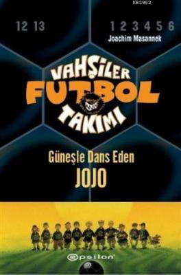 Vahşiler Futbol Takımı 11 - Güneşle Dans Eden Jojo (Ciltli) Joachim Ma