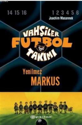 Vahşiler Futbol Takımı 13 - Yenilmez Markus (Ciltli) Joachim Masannek
