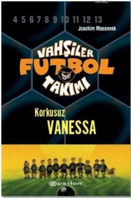 Vahşiler Futbol Takımı 3 - Korkusuz Vanessa (Ciltli) Joachim Masannek