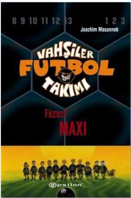Vahşiler Futbol Takımı 7 - Füzeci Maxi (Ciltli) Joachim Masannek