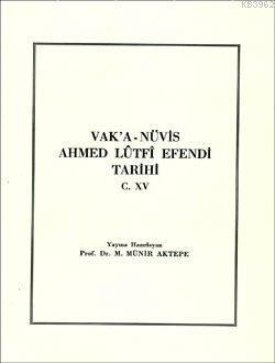Vak'a-Nüvis Ahmet Lûtfî Efendi Tarihi Cilt XV