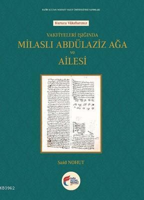 Vakfiyeleri Işığında Milaslı Abdülaziz Ağa ve Ailesi