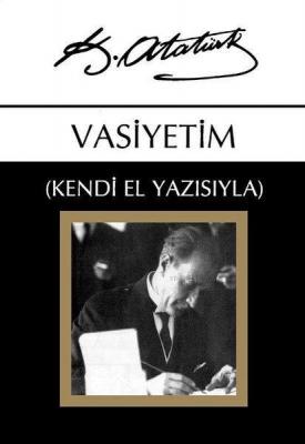 Vasiyetim - (Kendi El Yazısıyla) Mustafa Kemal Atatürk