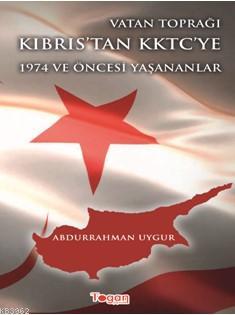 Vatan Toprağı Kıbrıs'tan KKTC'ye 1974 ve Öncesi Yaşananlar Abdurrahman
