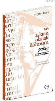 Ve Aşktan Olacak Ölümüm Pablo Neruda