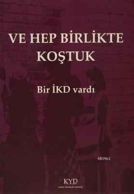 Ve Hep Birlikte Koştuk - Bir İKD Vardı