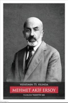 Vefatının 75. Yılında : Mehmet Akif Ersoy (Ciltli)