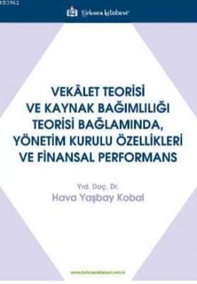 Vekalet Teorisi Ve Kaynak Bağimliliği Teorisi Bağlaminda, Yönetim Kurulu Özellikleri Ve Finansal Per