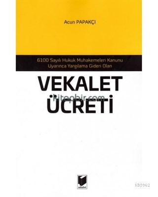 Vekalet Ücreti 6100 Sayılı Hukuk Muhakemeleri Kanunu Uyarınca Yargılama Gideri Olan