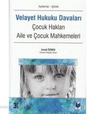 Velayet Hukuku Davaları (Açıklamalı - İçtihatlı) Çocuk Hakları, Aile ve Çocuk Mahkemeleri