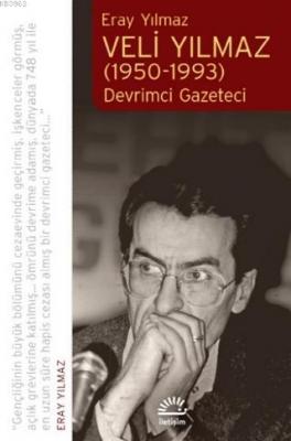 Veli Yılmaz (1950-1993) Devrimci Gazeteci Eray Yılmaz