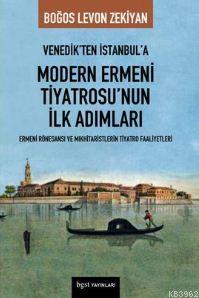 Venedik'ten İstanbul'a Modern Ermeni Tiyatrosu'nun İlk Adımları Boğos 