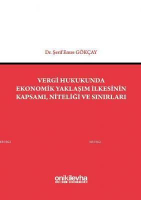 Vergi Hukukunda Ekonomik Yaklaşım İlkesinin Kapsamı, Niteliği ve Sınırları