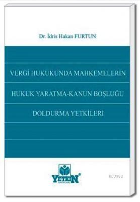 Vergi Hukukunda Mahkemelerin Hukuk Yaratma  Kanun Boşluğu Doldurma Yetkileri