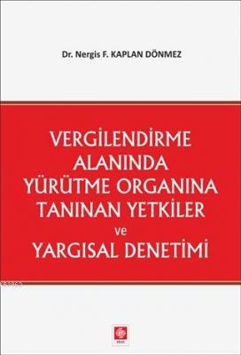 Vergilendirme Alanında Yürütme Organına Tanınan Yetkiler ve Yargısal Denetimi