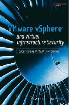 VMware vSphere and Virtual Infrastructure Security Edward L. Haletky