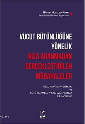 Vücut Bütünlüğüne Yönelik Rıza Aranmadan Gerçekleştirilen Müdahaleler