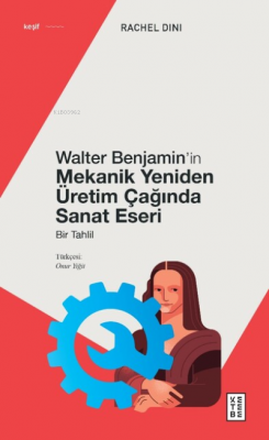 Walter Benjamin'in Mekanik Yeniden Üretim Çağında Sanat Eseri Onur Yiğ