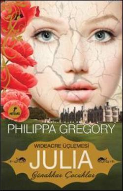 Wideacre Üçlemesi Julia - Günahkar Çocuklar Philippa Gregory