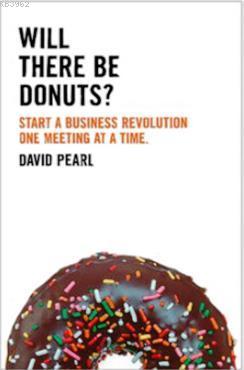 Will there be Donuts?: Start a business revolution one meeting at a ti