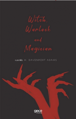 Witch, Warlock and Magician W. H. Davenport Adams