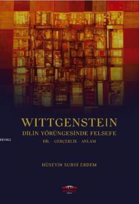 Wittgenstein Dilin Yörüngesinde Felsefe Hüseyin Subhi Erdem