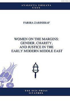 Women On The Margıns: Gender, Charıty, And Justıce In The Early Modern Mıddle East