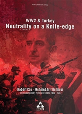 Ww2 and Turkey Neutrality On A Knife - Edge Mehmet Arif Demirer