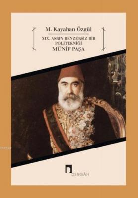 XIX. Asrın Benzersiz Bir Politekniği: Münif Paşa M. Kayahan Özgül