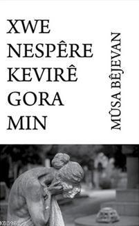 Xwe Nespere Kevıre Gora Mın Musa Bêjevan