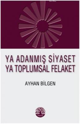 Ya Adanmış Siyaset Ya Toplumsal Felaket