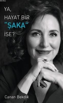 Ya Hayat Bir Şaka İse? Canan Bekdik