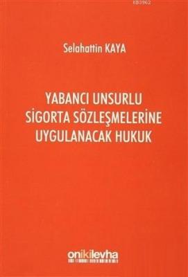 Yabancı Unsurlu Sigorta Sözleşmelerine Uygulanacak Hukuk
