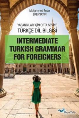 Yabancılar İçin Orta Seviye Türkçe Dilbilgisi Ensar Erensayın