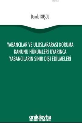 Yabancılar ve Uluslararası Koruma Kanunu Hükümleri Uyarınca Yabancıların Sınır Dışı Edilmeleri
