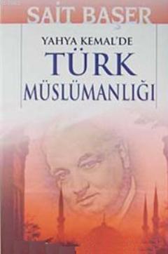 Yahya Kemal'de Türk Müslümanlığı Sait Başer