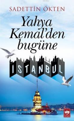 Yahya Kemal'den Bugüne İstanbul Sadettin Ökten