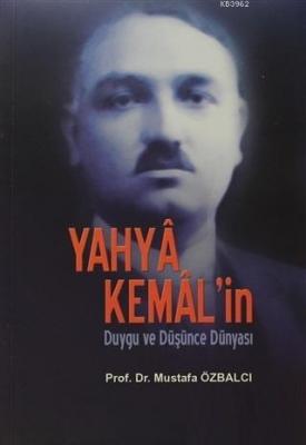 Yahya Kemal'in Duygu ve Düşünce Dünyası Mustafa Özbalcı